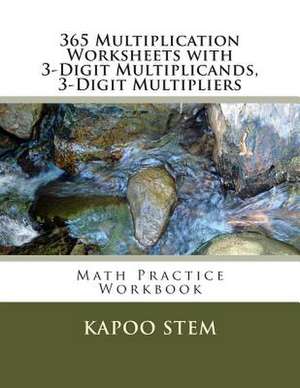 365 Multiplication Worksheets with 3-Digit Multiplicands, 3-Digit Multipliers de Kapoo Stem