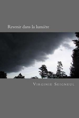 Revenir Dans La Lumiere de Virginie Seigneul