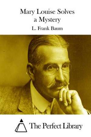 Mary Louise Solves a Mystery de L. Frank Baum