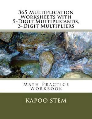 365 Multiplication Worksheets with 5-Digit Multiplicands, 3-Digit Multipliers de Kapoo Stem