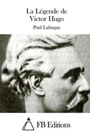 La Legende de Victor Hugo de Paul Lafargue