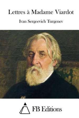 Lettres a Madame Viardot de Ivan Sergeevich Turgenev