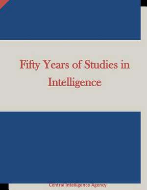 Fifty Years of Studies in Intelligence de Central Intelligence Agency