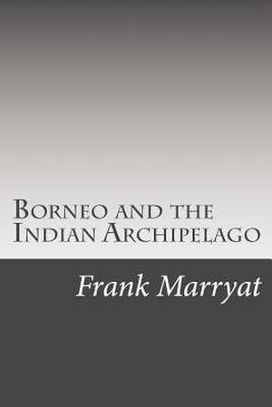 Borneo and the Indian Archipelago de Frank Marryat