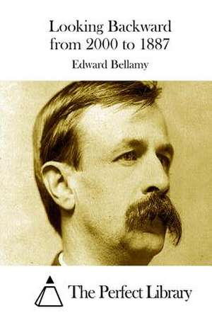 Looking Backward from 2000 to 1887 de Edward Bellamy