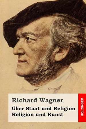 Uber Staat Und Religion / Religion Und Kunst de Richard Wagner