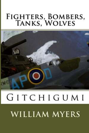 Fighters, Bombers, Tanks, Wolves de MR William Myers