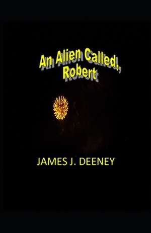 An Alien Called, Robert de MR James J. Deeney