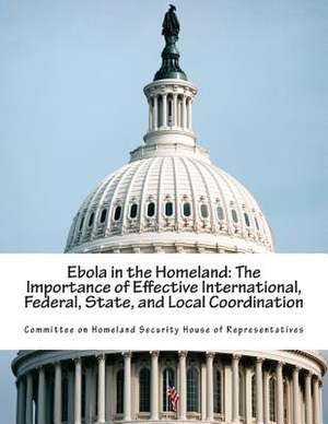 Ebola in the Homeland de Committee on Homeland Security House of