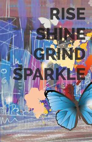 Rise Shine Grind Sparkle de Mrs Julie M. Holloway