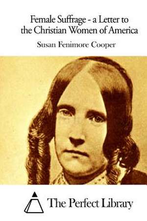 Female Suffrage - A Letter to the Christian Women of America de Susan Fenimore Cooper