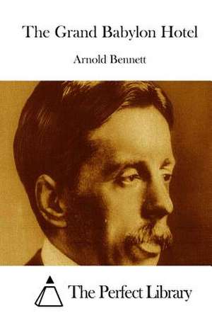 The Grand Babylon Hotel de Arnold Bennett