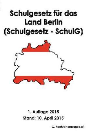 Schulgesetz Fur Das Land Berlin (Schulgesetz - Schulg) de G. Recht