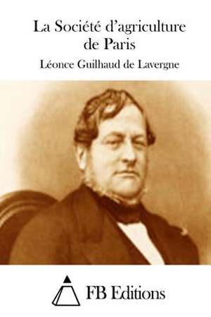 La Societe D'Agriculture de Paris de Leonce Guilhaud De Lavergne