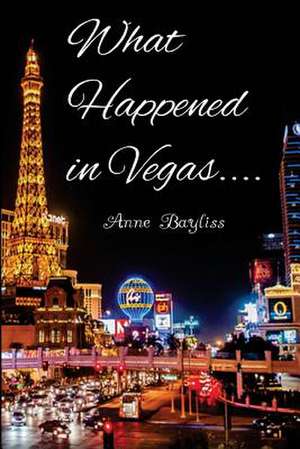 What Happened in Vegas... de Anne Bayliss