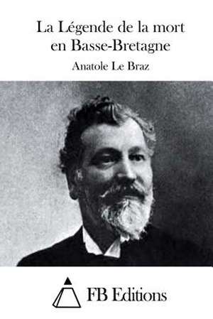 La Legende de La Mort En Basse-Bretagne de Anatole Le Braz