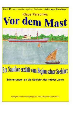 VOR Dem Mast - Ein Nautiker Erzaehlt Vom Beginn Seiner Seefahrt de Klaus Perschke