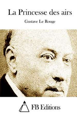 La Princesse Des Airs de Gustave Le Rouge