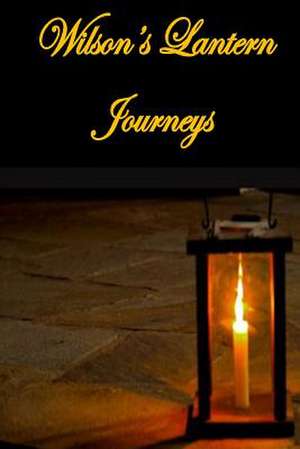 Wilson's Lantern Journeys de Edward L. Wilson