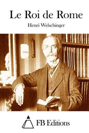 Le Roi de Rome de Henri Welschinger