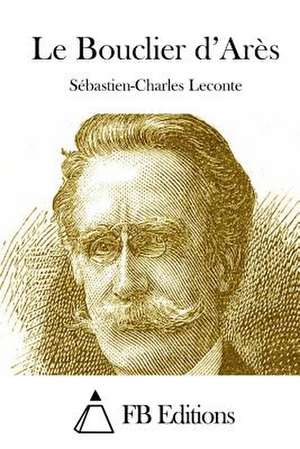 Le Bouclier D'Ares de Sebastien-Charles LeConte