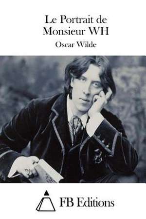 Le Portrait de Monsieur Wh de Oscar Wilde