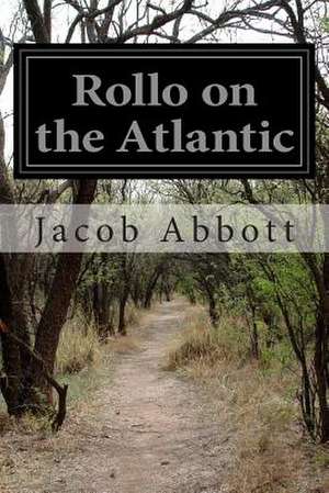 Rollo on the Atlantic de Jacob Abbott