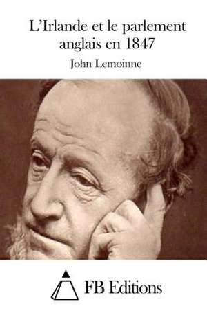 L'Irlande Et Le Parlement Anglais En 1847 de John Lemoinne