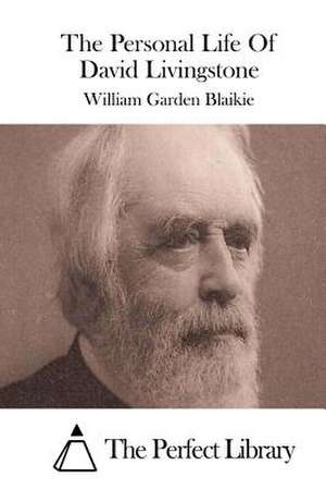 The Personal Life of David Livingstone de William Garden Blaikie