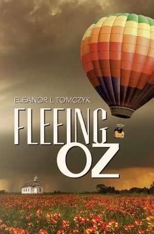 Fleeing Oz de Eleanor L. Tomczyk