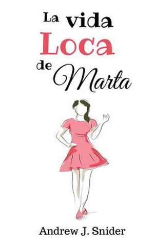 La Vida Loca de Marta de Andrew J. Snider