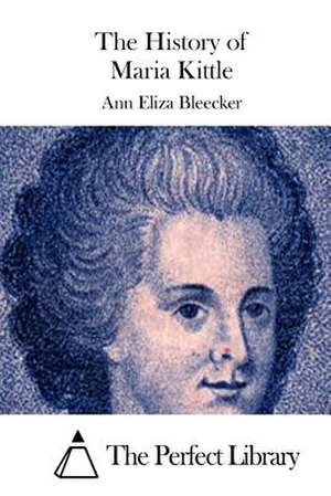 The History of Maria Kittle de Ann Eliza Bleecker