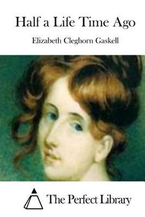 Half a Life Time Ago de Elizabeth Cleghorn Gaskell