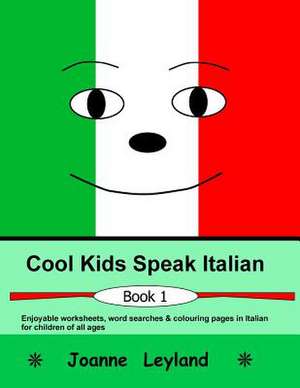 Cool Kids Speak Italian de Joanne Leyland