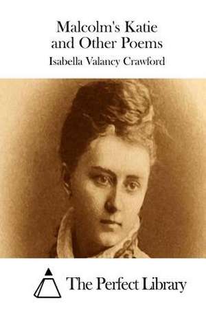 Malcolm's Katie and Other Poems de Isabella Valancy Crawford