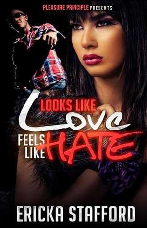 Looks Like Love Feels Like Hate de Ericka Stafford