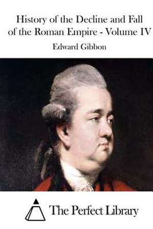 History of the Decline and Fall of the Roman Empire - Volume IV de Edward Gibbon