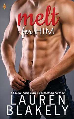 Melt for Him de Lauren Blakely