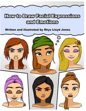 How to Draw Facial Expressions and Emotions de Rhys Lloyd Jones