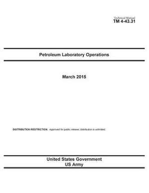 Technical Manual TM 4-43.31 Petroleum Laboratory Operations March 2015 de United States Government Us Army