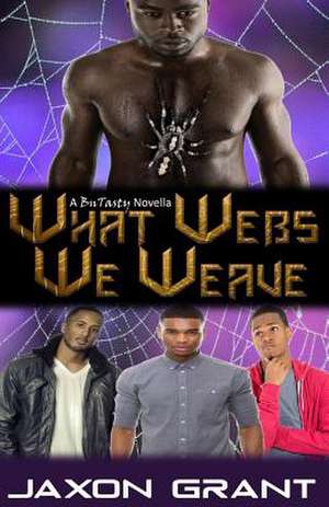 What Webs We Weave de Jaxon Grant