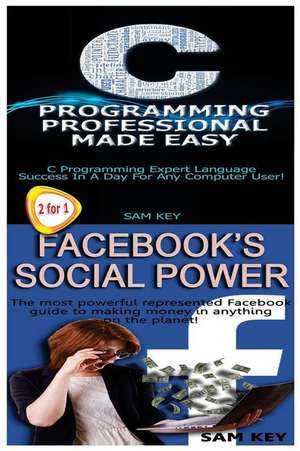 C Programming Professional Made Easy & Facebook Social Power de Sam Key