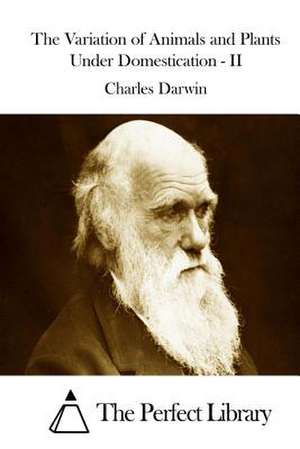 The Variation of Animals and Plants Under Domestication - II de Charles Darwin