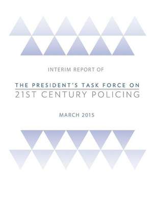 Interim Report of the President's Task Force on 21st Century Policing de Office of Community Oriented Policing Se