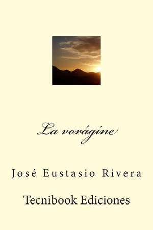 La Voragine de Jose Eustasio Rivera