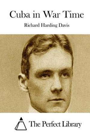 Cuba in War Time de Richard Harding Davis