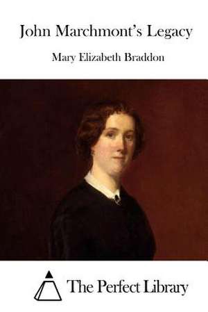 John Marchmont's Legacy de Mary Elizabeth Braddon