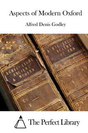 Aspects of Modern Oxford de Alfred Denis Godley