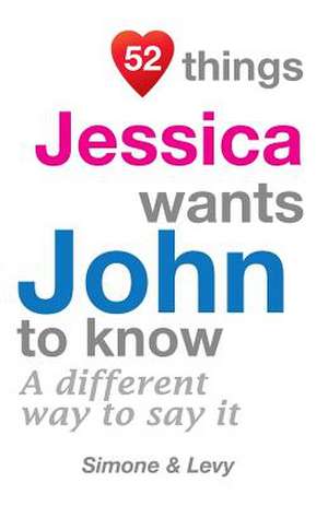 52 Things Jessica Wants John to Know de Jay Ed. Levy