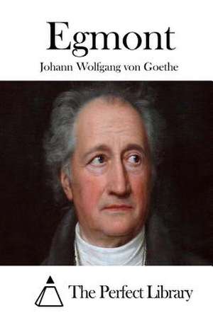 Egmont de Johann Wolfgang Von Goethe